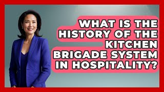 What Is The History Of The Kitchen Brigade System In Hospitality? - Hospitality Management Mastery