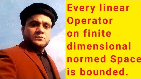 Every linear Operator on finite dimensional normed Space is bounded. Module no 64 MTH641