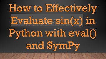 How to Effectively Evaluate sin(x) in Python with eval() and SymPy