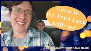 Come to the Food Bank with Me! | May LARGE FAMILY Food Bank Haul!