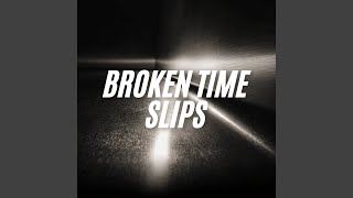 Broken Time Slips