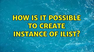 How Is It Possible To Create Instance Of Ilist? (3 Solutions)