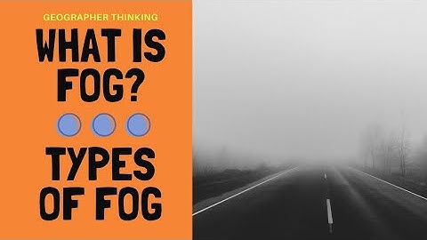 What is Fog? - Types of Fog