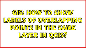 GIS: How to show labels of overlapping points in the same layer in QGIS? (2 Solutions!!)