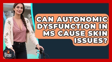 Can Autonomic Dysfunction In MS Cause Skin Issues? - MS Support Network