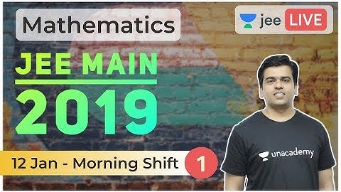 JEE Main 2019 Solved Paper | Part 1 | 12 January 2019 Solved | Unacademy JEE | Mathematics | Sameer