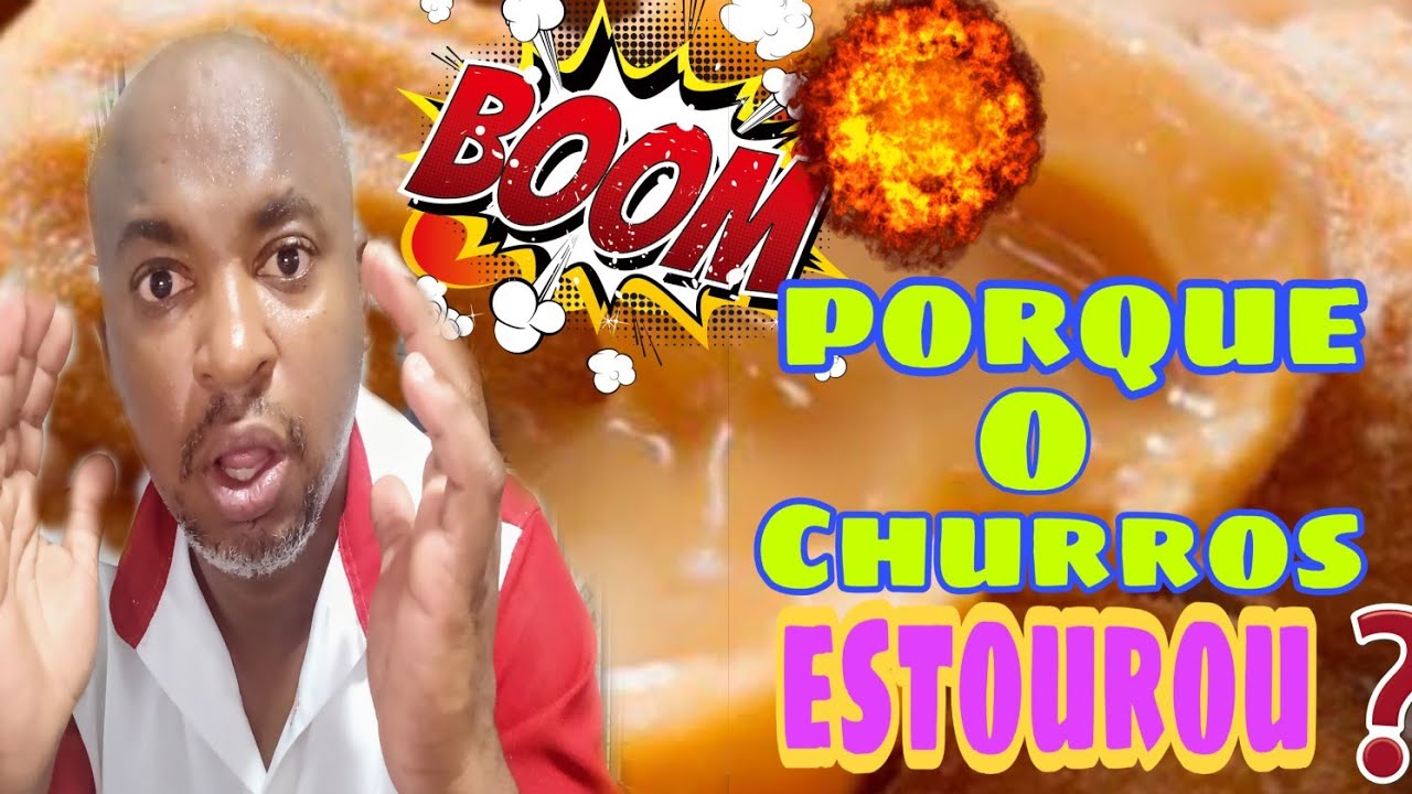 O QUE CAUSA A EXPLOSÃO NO CHURROS