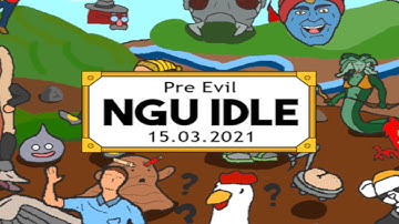NGU Idle — 15.03.2021 — Pre Evil