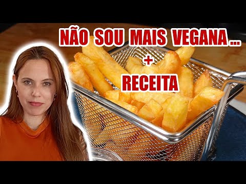 NÃO SOU MAIS VEGANA + BATATA FRITA CROCANTE E SEQUINHA