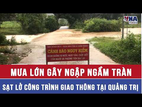 Heavy rain causes spillway flooding and landslides on traffic infrastructure in Quang Tri - VNAMedia