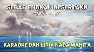 Sebab Engkau Besertaku - Gaby Bettay Karaoke Dan Lirik Nada Wanita