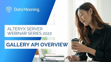 Alteryx Server Series 2022: Gallery API Overview