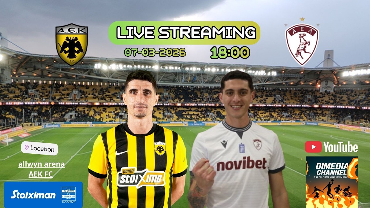 ΑΕΚ  -  ΑΕΛ      (07-03-2026)    24η αγωνιστική της Stoiximan Super League.