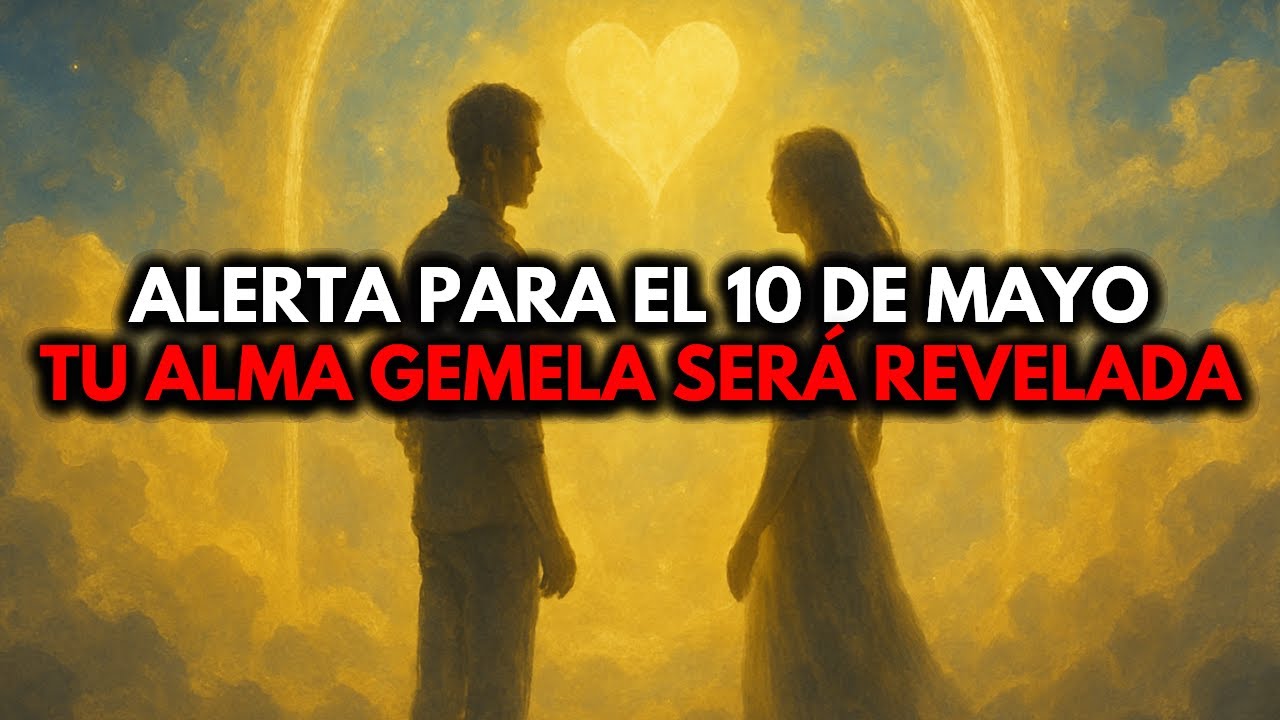 ELEGIDOS, ¡PREPÁRENSE PARA EL 10 DE MAYO — EL NOMBRE DE SU ALMA GEMELA SERÁ REVELADO! ❤️🙌