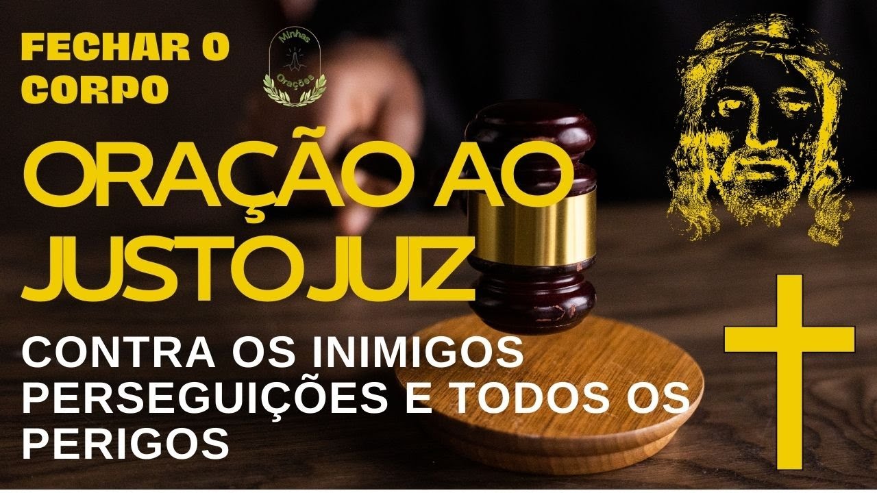ORAÇÃO AO JUSTO JUIZ PARA FECHAR O CORPO CONTRA OS INIMIGOS PERSEGUIÇÕES E PERIGOS MÁXIMA PROTEÇÃO