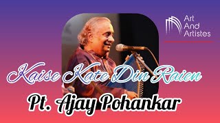 Kaise Kate Din Raien | Thumri | Pt. Ajay Pohankar ...