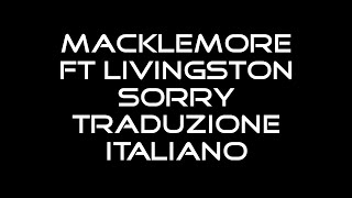 MACKLEMORE FT. LIVINGSTON - SORRY (TRADUZIONE ITALIANO)