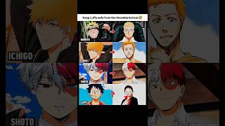 Keep Luffy safe from the timeskip haircut🤣😂#naruto #ichigo #todoroki #luffy