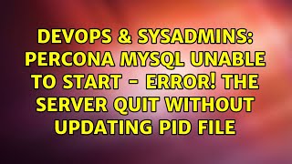 Percona MySQL unable to start - ERROR! The server quit without updating PID file