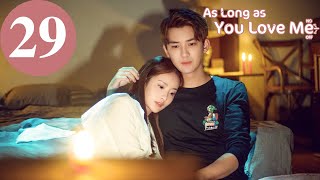 ENG SUB | As Long as You Love Me | EP29 | Dylan Xiong, Lai Yumeng, Dong Li
