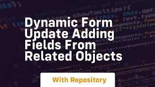 Famous Dynamic form update adding fields from related objects Net Worth