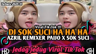 DJ SOK SUCI HAHAHA || DJ AZRIL REMIXER PAIJO X SOK SUCI - GANTENG GANTENG SWAG X PAIJO VIRAL 2025