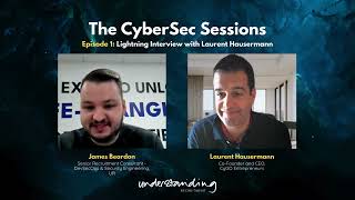 The CyberSec Sessions Episode 1: CyberSecurity Entrepreneurship with Laurent Hauserman