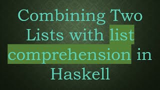 Combining Two Lists with list comprehension in Haskell Net Worth