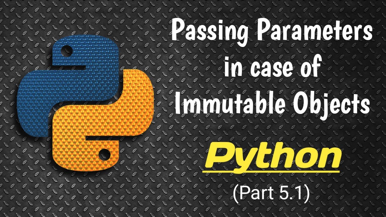 Passing Parameters in case of Immutable Objects || Part 5.1 || Python ...