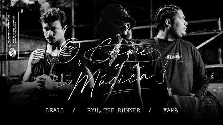 LEALL “O Crime e a Música” feat. Ryu, The Runner & Xamã