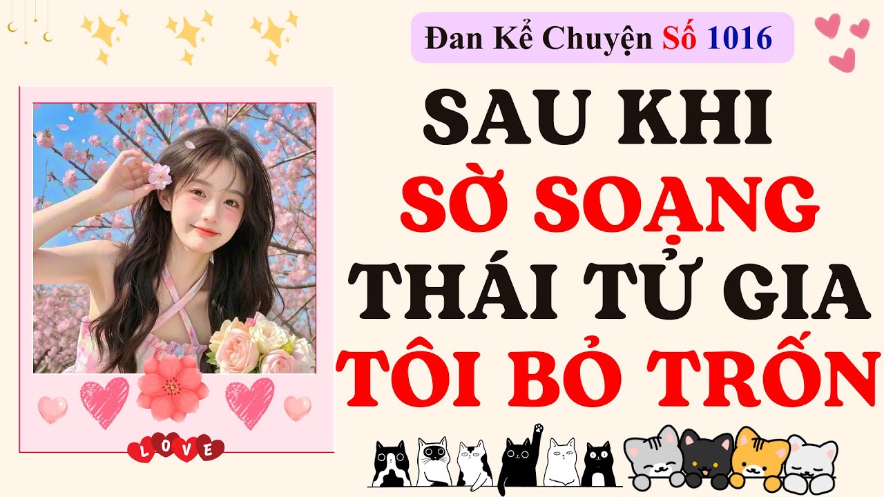 Podcast truyện - SAU KHI SỜ SOẠNG THÁI TỬ GIA, TÔI BỎ TRỐN - Đan Kể Chuyện Số 1016 -  by Đan