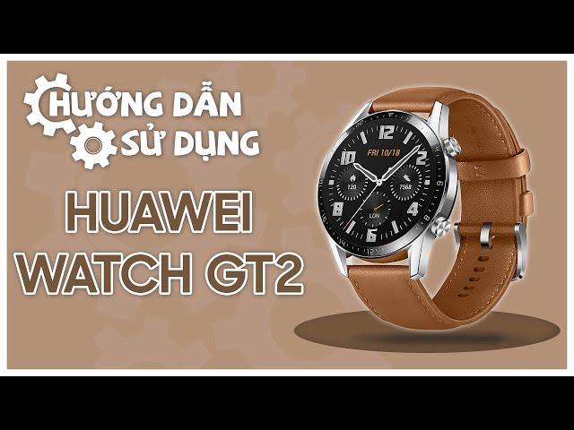 HƯỚNG DẪN SỬ DỤNG Đồng hồ Huawei Watch GT 2