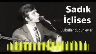 Sadık İçlises - Bülbüller düğün eyler