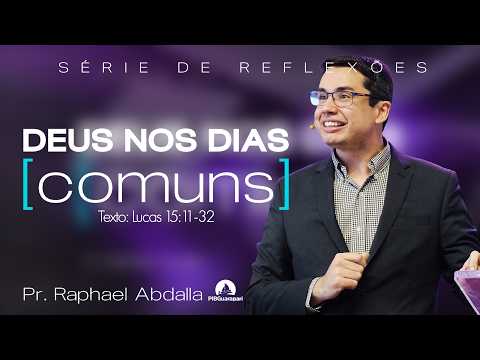 Deus nos dias comuns - Filho Pródigo | Pr. Raphael Abdalla | De Volta as Escrituras
