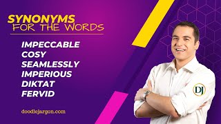 Synonyms for the words 'Impeccable, cosy, seamlessly, imperious, diktat, fervid'.