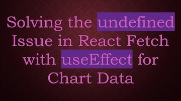 Solving the undefined Issue in React Fetch with useEffect for Chart Data