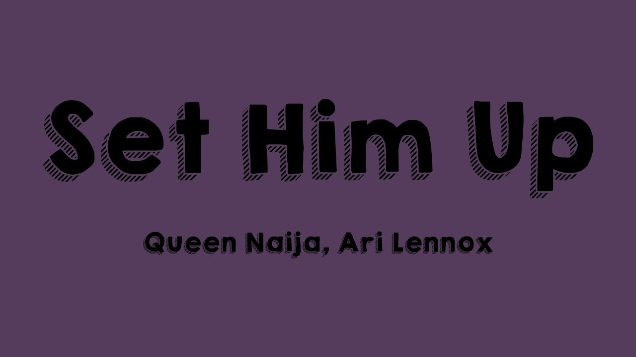 Set Him Up - Queen Naija, Ari Lennox ^With Lyric^ 💤