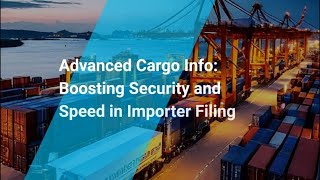 Title:  Advanced Cargo Info: Boosting Security and Speed in Importer Filing