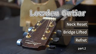 Lowden guitar repair | Neck Reset | Bridge lifted | Refret  Part.1【吉他修理人 | GuitarRepairmanTW 】