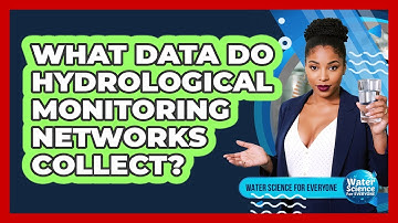 What Data Do Hydrological Monitoring Networks Collect?