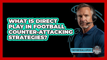 What Is Direct Play In Football Counter-attacking Strategies? - The Football Xpert