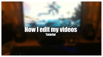 How I edit my videos