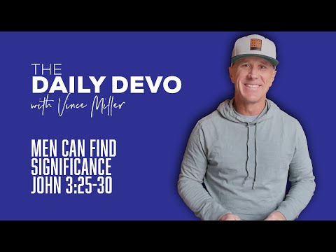 Men Can Find Significance | John 3:25-30