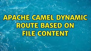 Apache Camel dynamic route based on file content (2 Solutions!!)