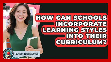 How Can Schools Incorporate Learning Styles Into Their Curriculum? - Aspiring Teacher Guide