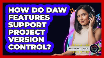How Do DAW Features Support Project Version Control?