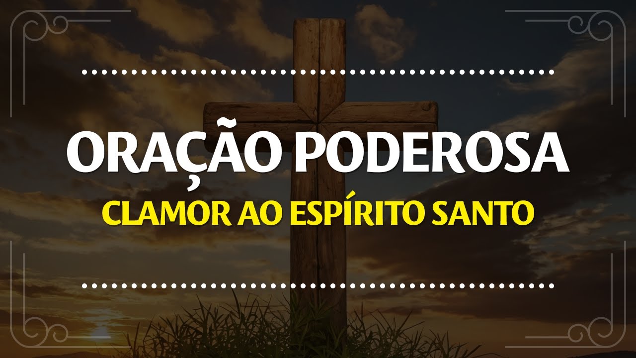 CLAMOR AO ESPÍRITO SANTO | ORAÇÃO PODEROSA