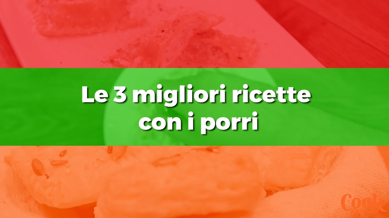 Le 3 migliori ricette con i Porri