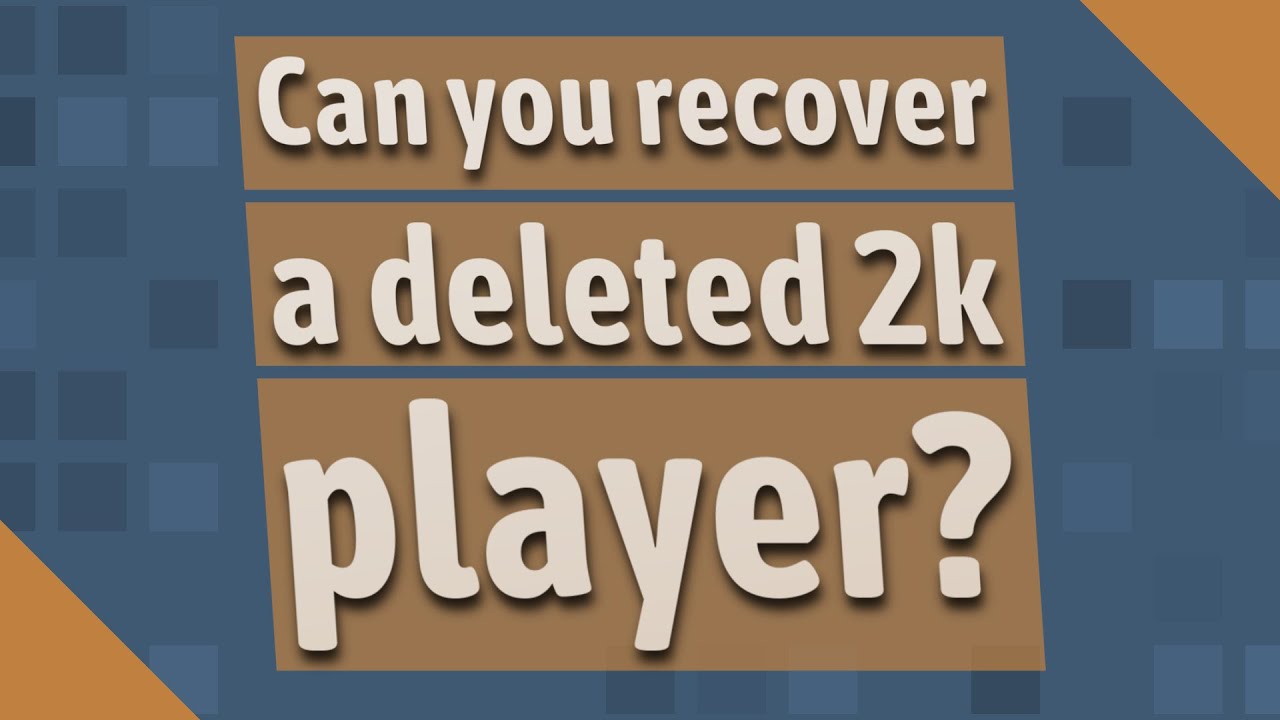 Can you recover a deleted 2k player? YouTube
