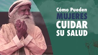 Cómo pueden las mujeres cuidar su salud - Sadhguru